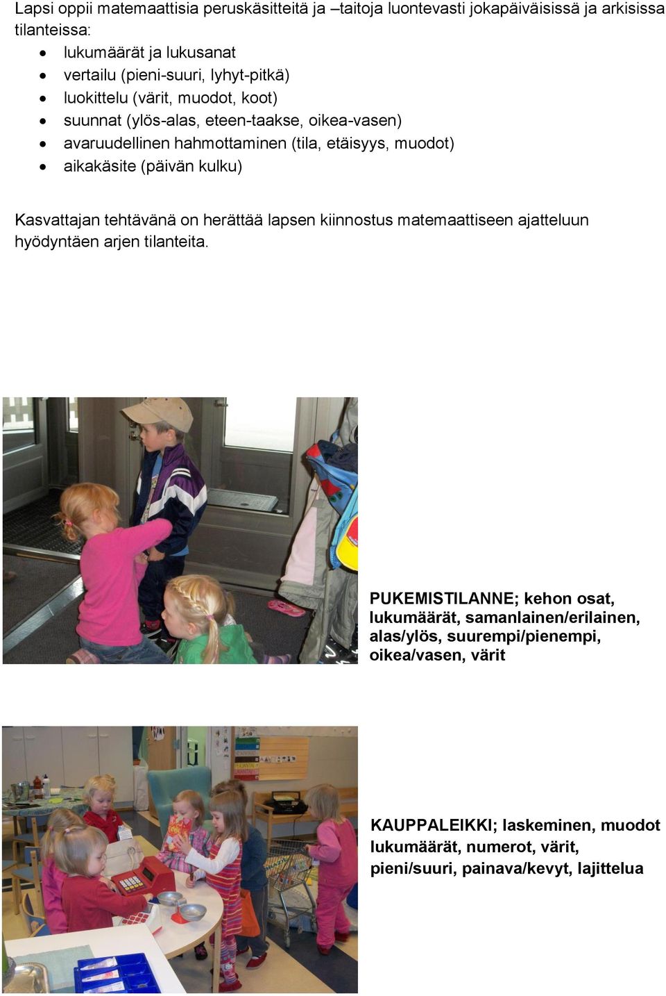 (päivän kulku) Kasvattajan tehtävänä on herättää lapsen kiinnostus matemaattiseen ajatteluun hyödyntäen arjen tilanteita.