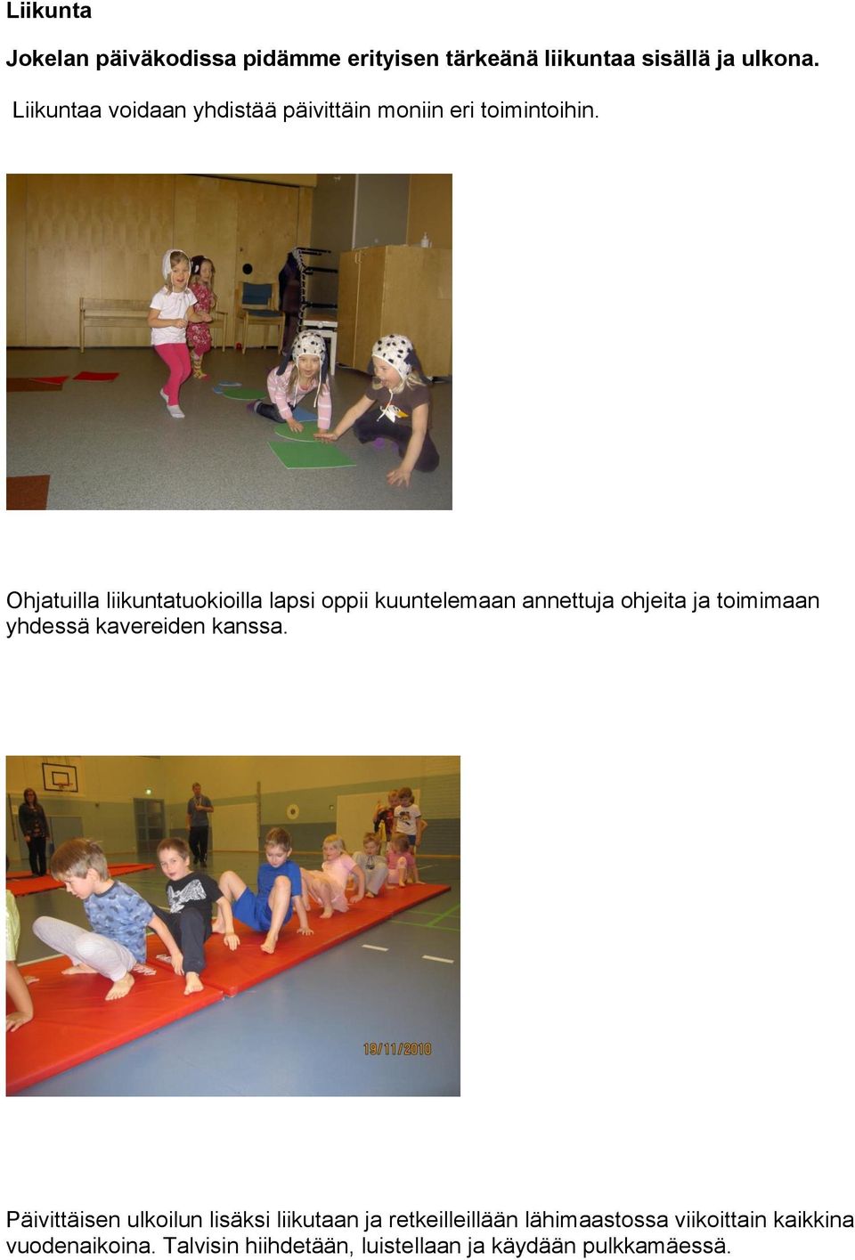 Ohjatuilla liikuntatuokioilla lapsi oppii kuuntelemaan annettuja ohjeita ja toimimaan yhdessä kavereiden