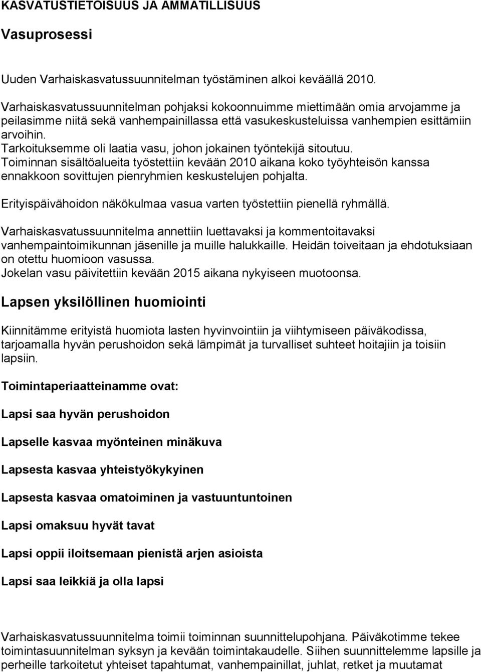 Tarkoituksemme oli laatia vasu, johon jokainen työntekijä sitoutuu.