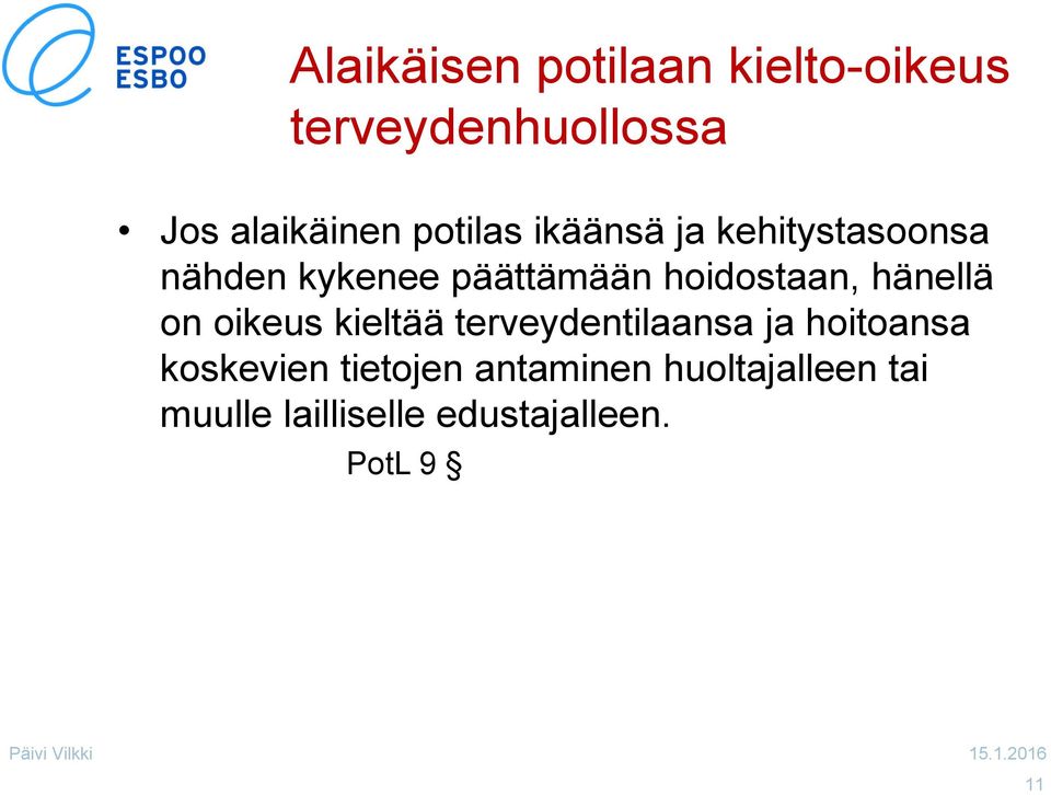 hoidostaan, hänellä on oikeus kieltää terveydentilaansa ja hoitoansa