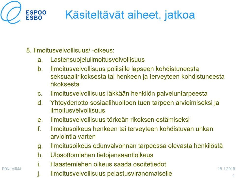 Ilmoitusvelvollisuus iäkkään henkilön palveluntarpeesta d. Yhteydenotto sosiaalihuoltoon tuen tarpeen arvioimiseksi ja ilmoitusvelvollisuus e.