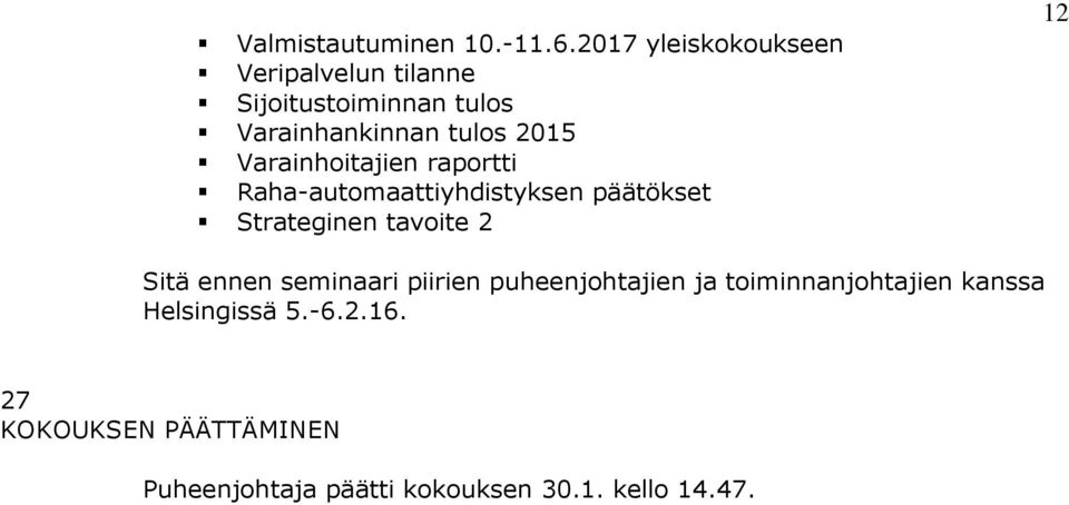 Varainhoitajien raportti Raha-automaattiyhdistyksen päätökset Strateginen tavoite 2 12 Sitä