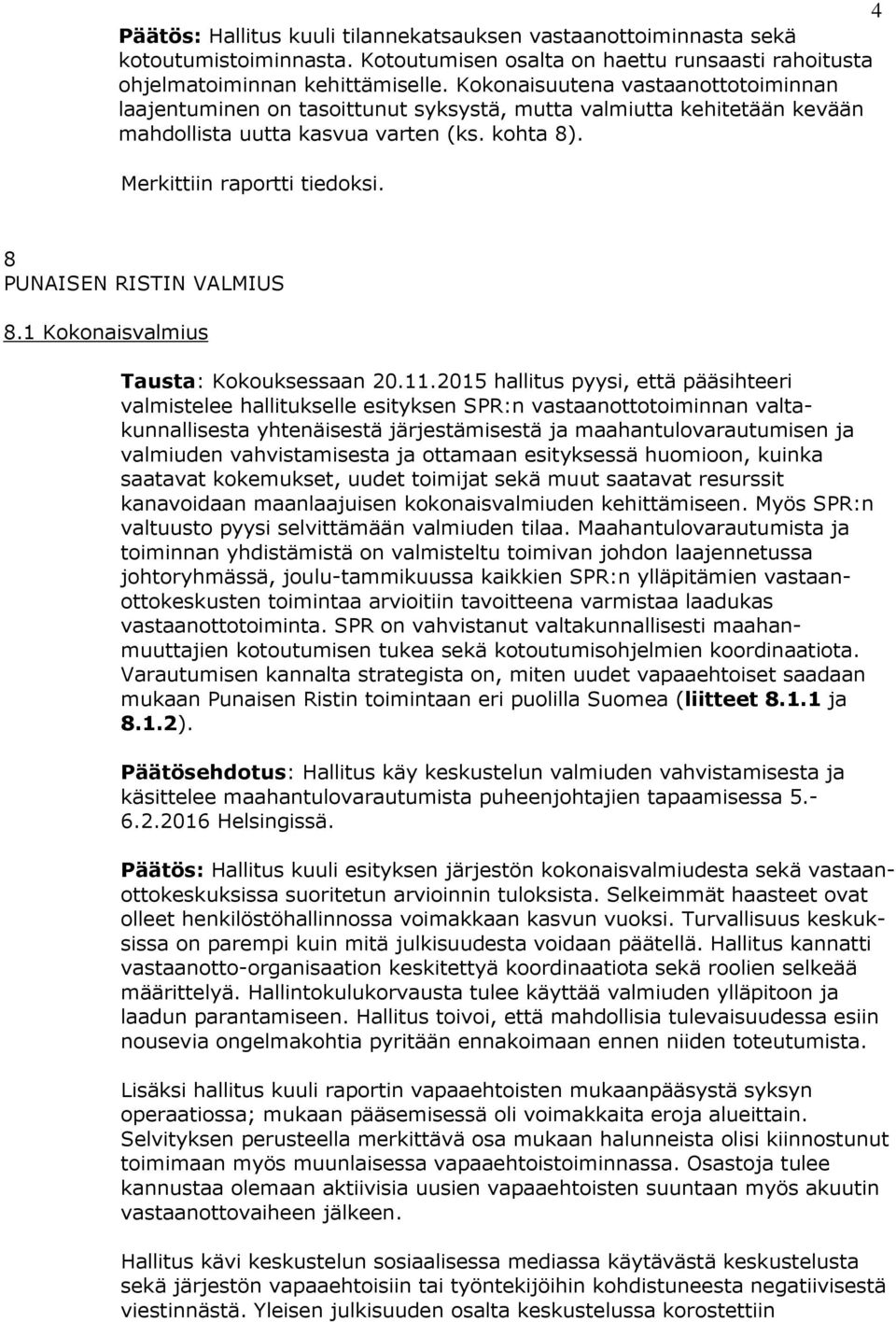 8 PUNAISEN RISTIN VALMIUS 8.1 Kokonaisvalmius Tausta: Kokouksessaan 20.11.