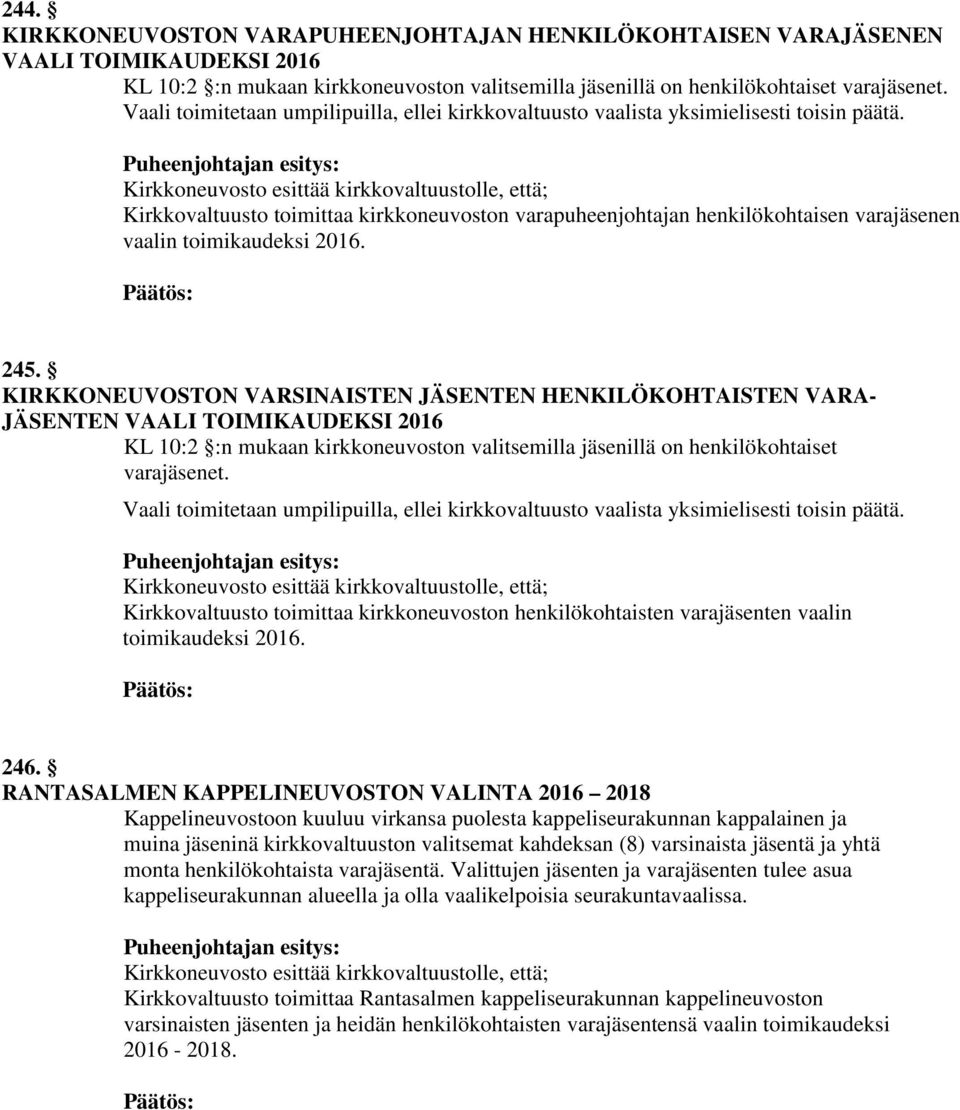 Kirkkovaltuusto toimittaa kirkkoneuvoston varapuheenjohtajan henkilökohtaisen varajäsenen vaalin toimikaudeksi 2016. 245.