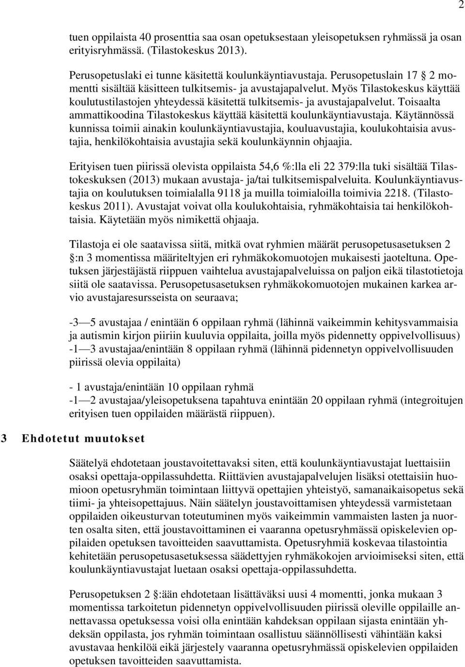 Toisaalta ammattikoodina Tilastokeskus käyttää käsitettä koulunkäyntiavustaja.