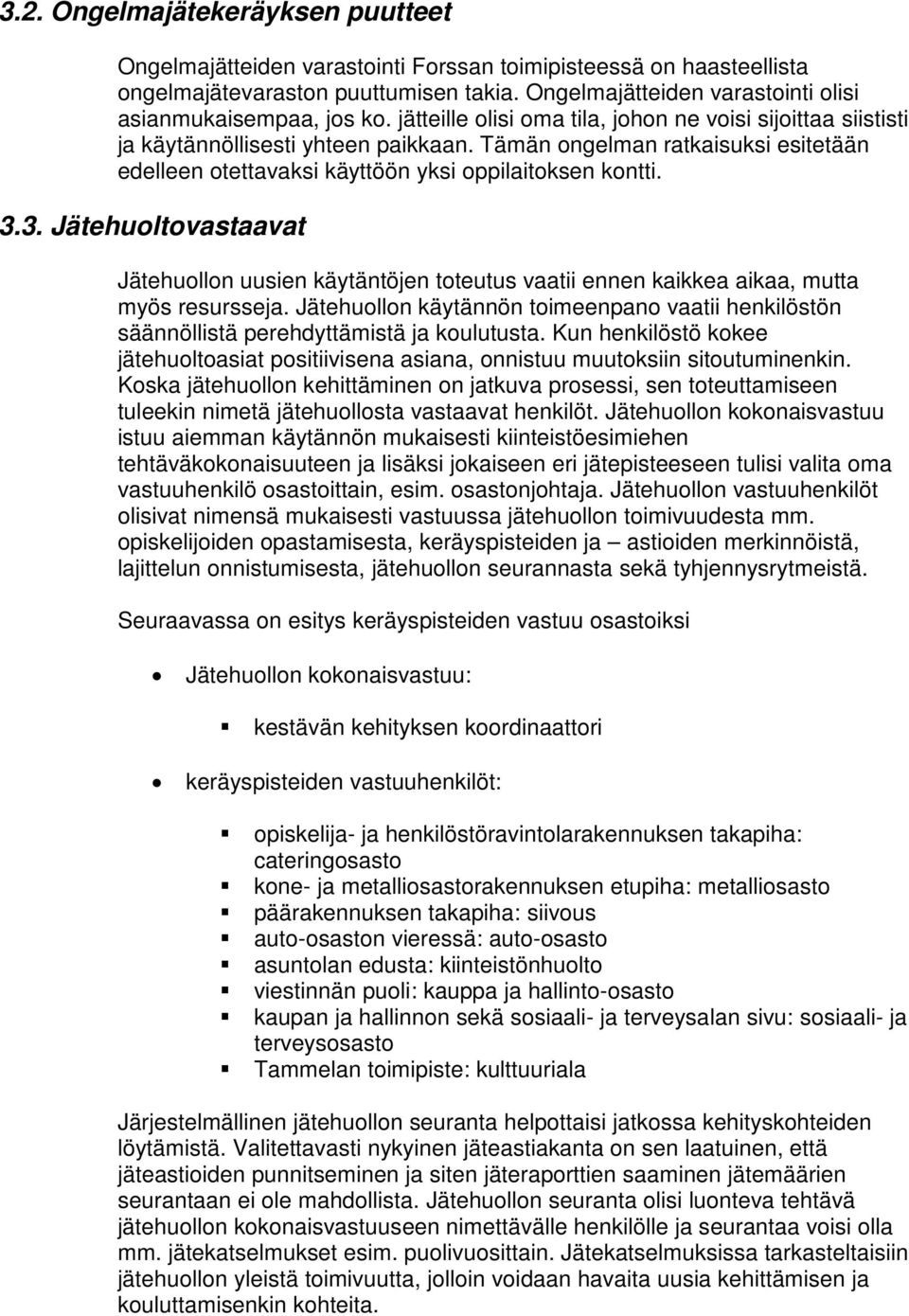 Tämän ongelman ratkaisuksi esitetään edelleen otettavaksi käyttöön yksi oppilaitoksen kontti. 3.