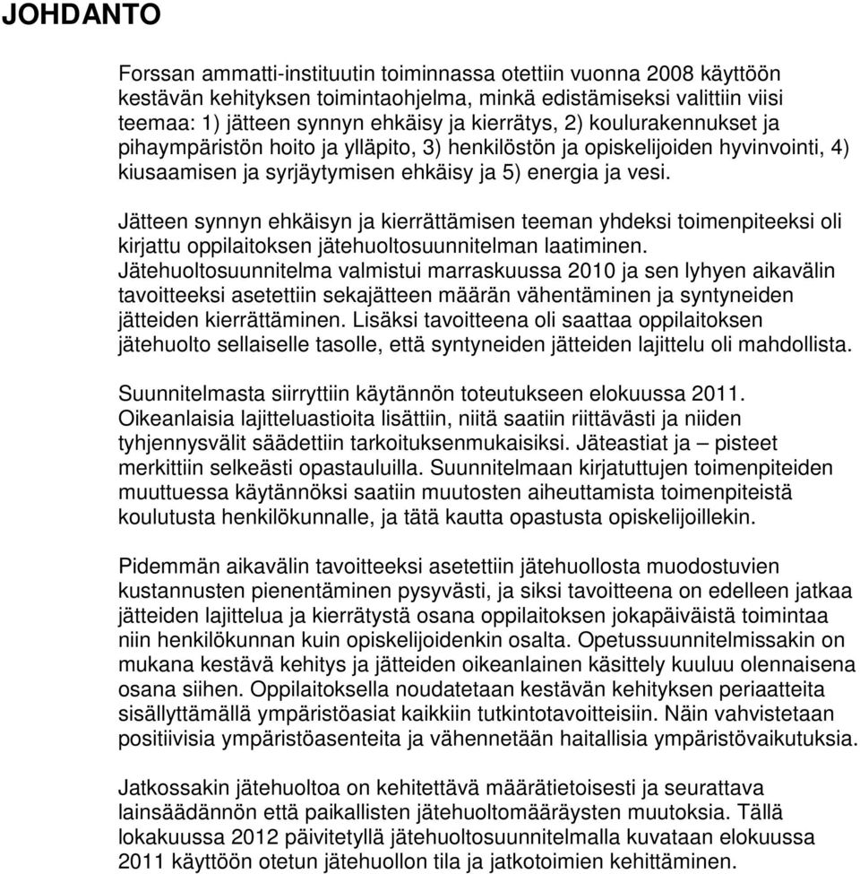 Jätteen synnyn ehkäisyn ja kierrättämisen teeman yhdeksi toimenpiteeksi oli kirjattu oppilaitoksen jätehuoltosuunnitelman laatiminen.