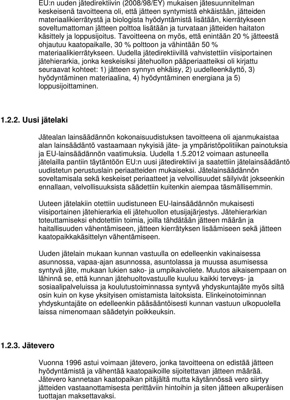 Tavoitteena on myös, että enintään 20 % jätteestä ohjautuu kaatopaikalle, 30 % polttoon ja vähintään 50 % materiaalikierrätykseen.