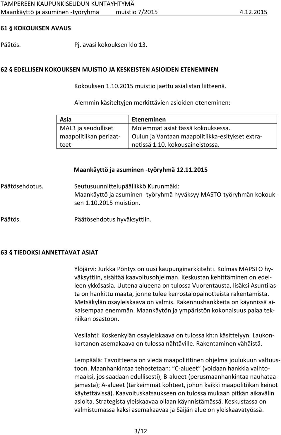 Oulun ja Vantaan maapolitiikka-esitykset extranetissä 1.10. kokousaineistossa. Maankäyttö ja asuminen -työryhmä 12.11.2015 Päätöse