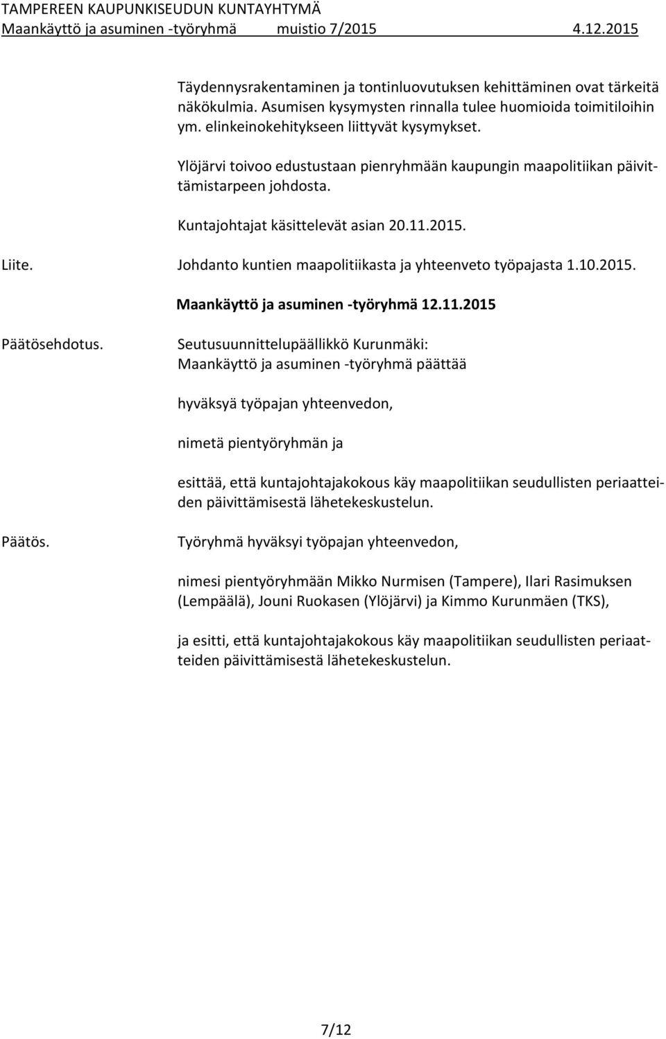 Johdanto kuntien maapolitiikasta ja yhteenveto työpajasta 1.10.2015. Maankäyttö ja asuminen -työryhmä 12.11.2015 Päätösehdotus.