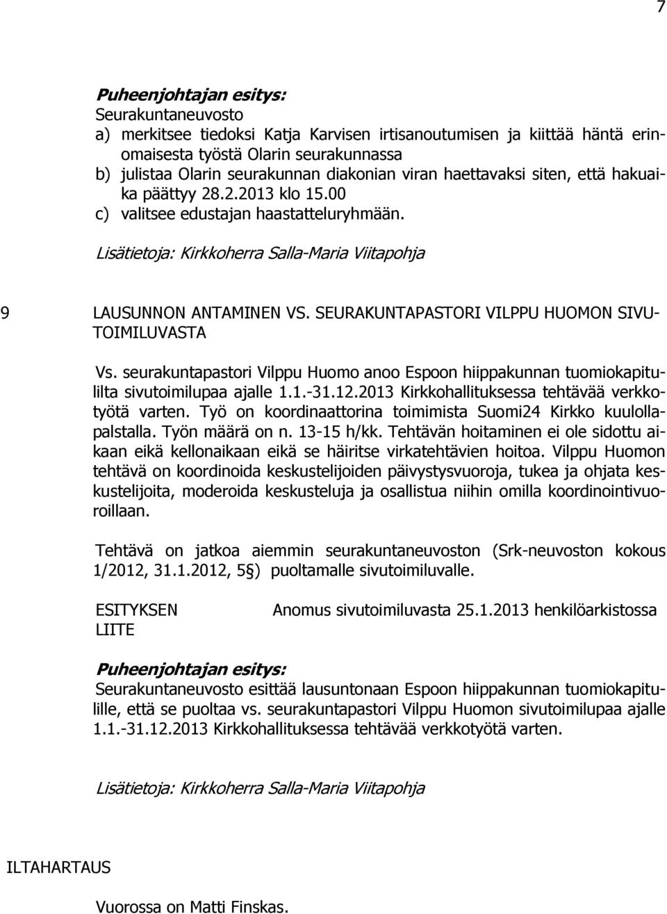 seurakuntapastori Vilppu Huomo anoo Espoon hiippakunnan tuomiokapitulilta sivutoimilupaa ajalle 1.1.-31.12.2013 Kirkkohallituksessa tehtävää verkkotyötä varten.