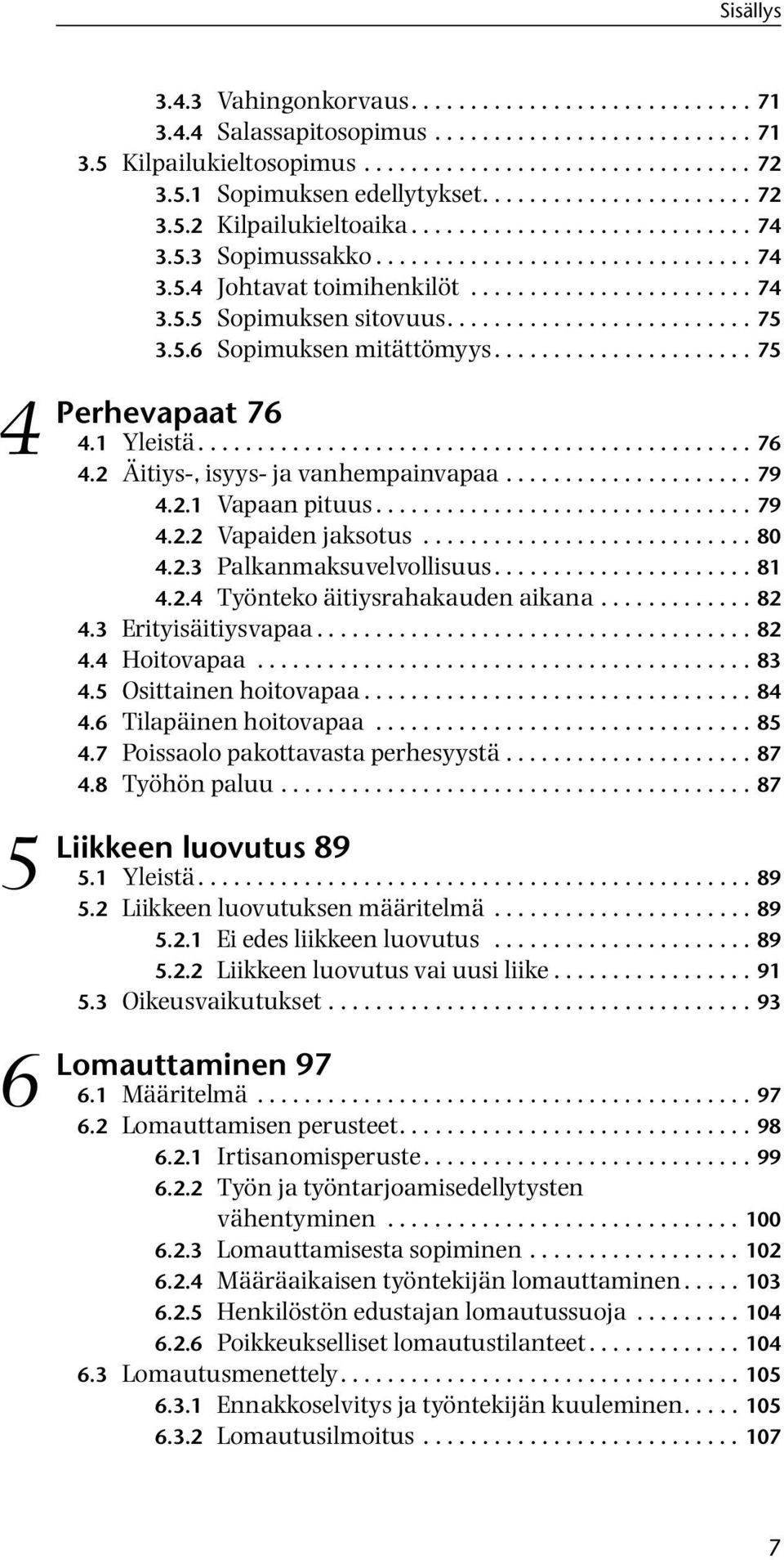 ......................... 75 3.5.6 Sopimuksen mitättömyys...................... 75 76 4.1 Yleistä............................................... 76 4.2 Äitiys-, isyys- ja vanhempainvapaa..................... 79 4.