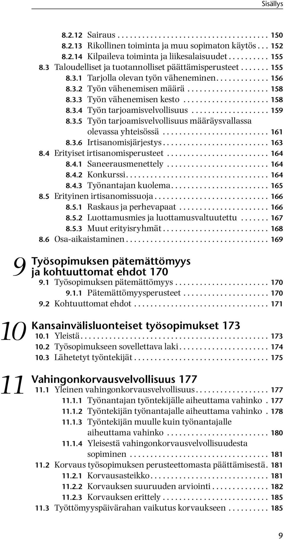 .................... 158 8.3.4 Työn tarjoamisvelvollisuus................... 159 8.3.5 Työn tarjoamisvelvollisuus määräysvallassa olevassa yhteisössä.......................... 161 8.3.6 Irtisanomisjärjestys.