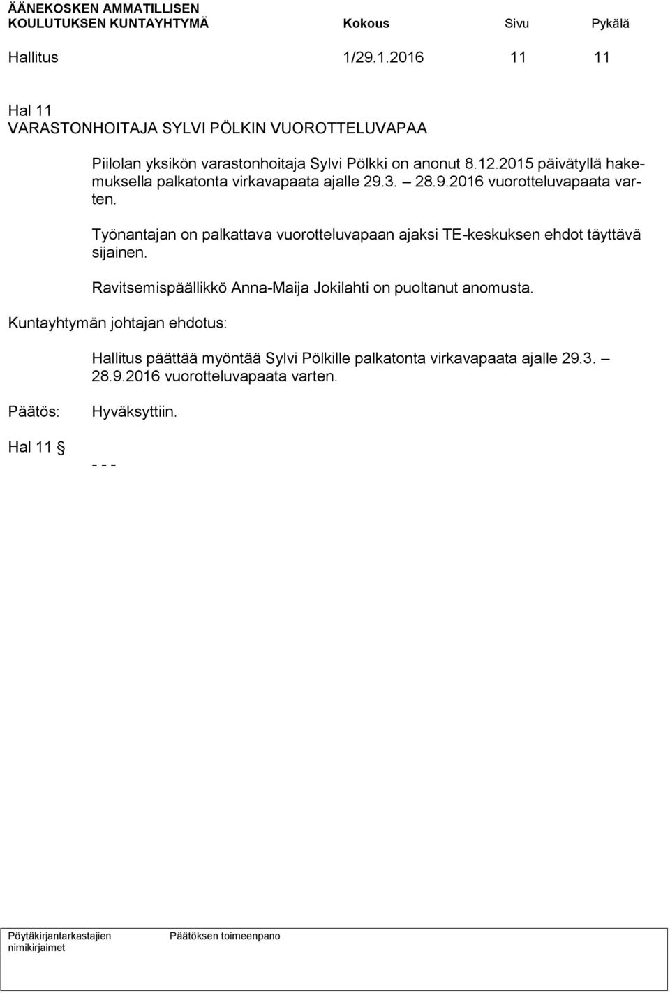 2015 päivätyllä hakemuksella palkatonta virkavapaata ajalle 29.3. 28.9.2016 vuorotteluvapaata varten.