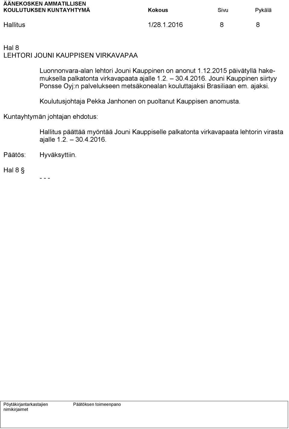 Jouni Kauppinen siirtyy Ponsse Oyj:n palvelukseen metsäkonealan kouluttajaksi Brasiliaan em. ajaksi.