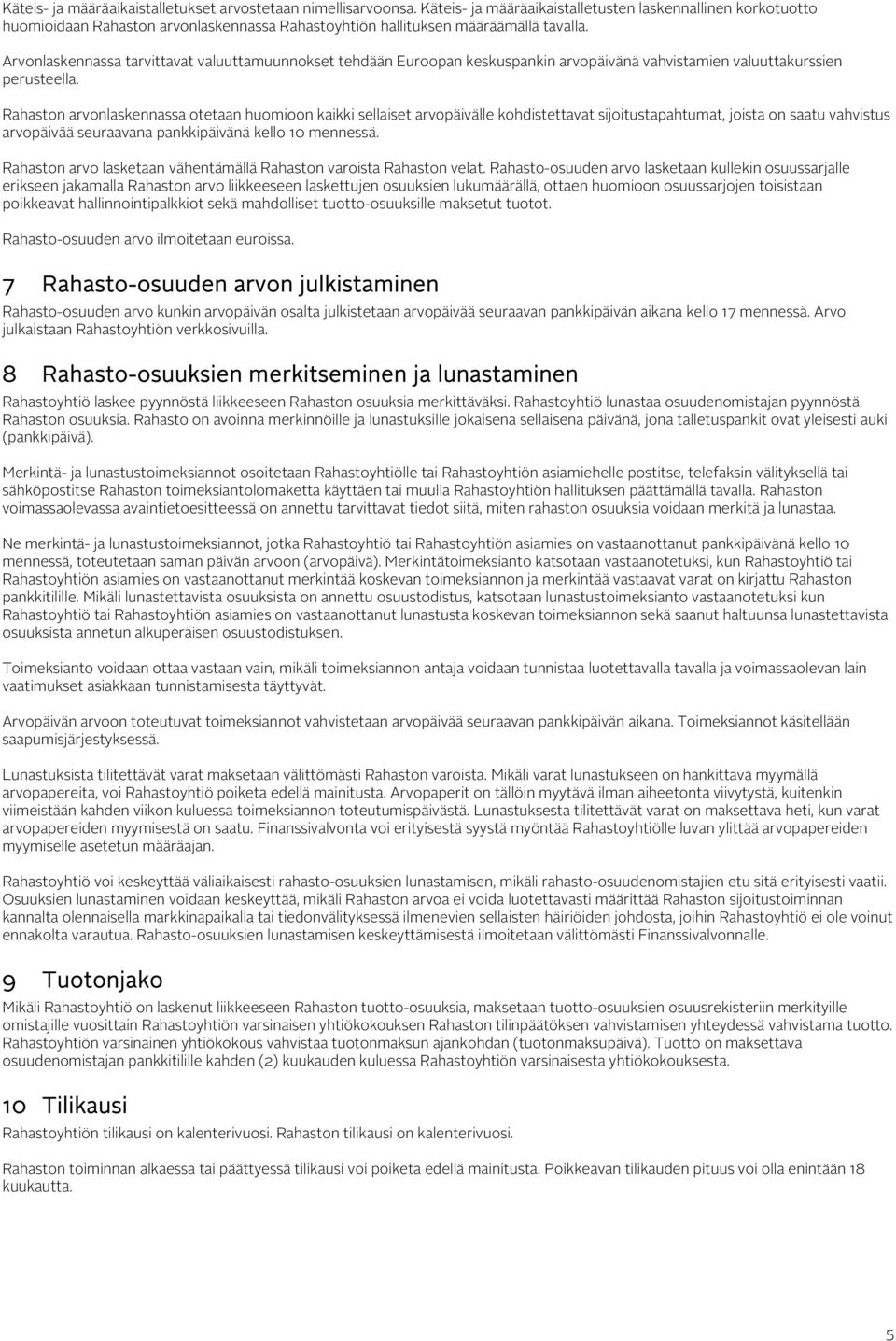 Arvonlaskennassa tarvittavat valuuttamuunnokset tehdään Euroopan keskuspankin arvopäivänä vahvistamien valuuttakurssien perusteella.