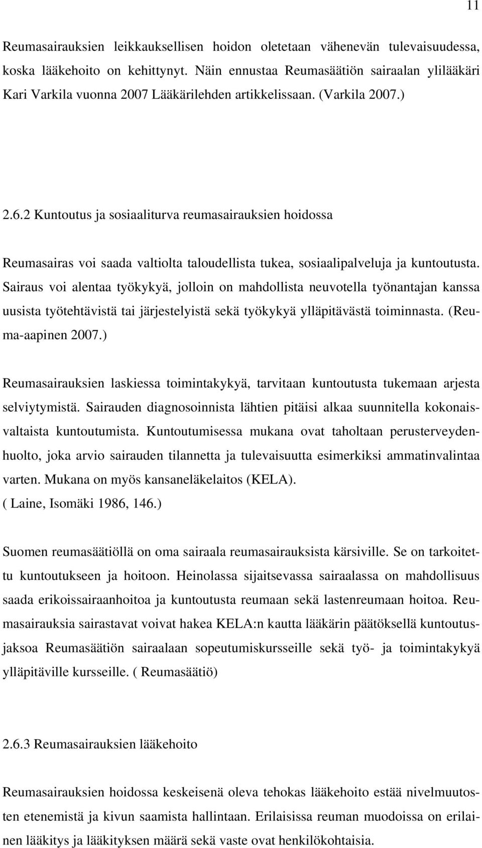 2 Kuntoutus ja sosiaaliturva reumasairauksien hoidossa Reumasairas voi saada valtiolta taloudellista tukea, sosiaalipalveluja ja kuntoutusta.