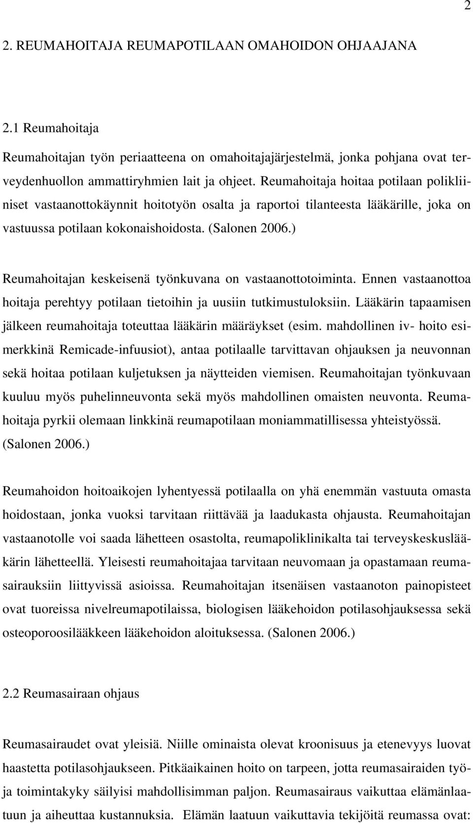 ) Reumahoitajan keskeisenä työnkuvana on vastaanottotoiminta. Ennen vastaanottoa hoitaja perehtyy potilaan tietoihin ja uusiin tutkimustuloksiin.