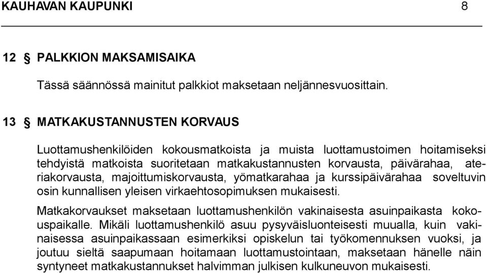 majoittumiskorvausta, yömatkarahaa ja kurssipäivärahaa soveltuvin osin kunnallisen yleisen virkaehtosopimuksen mukaisesti.