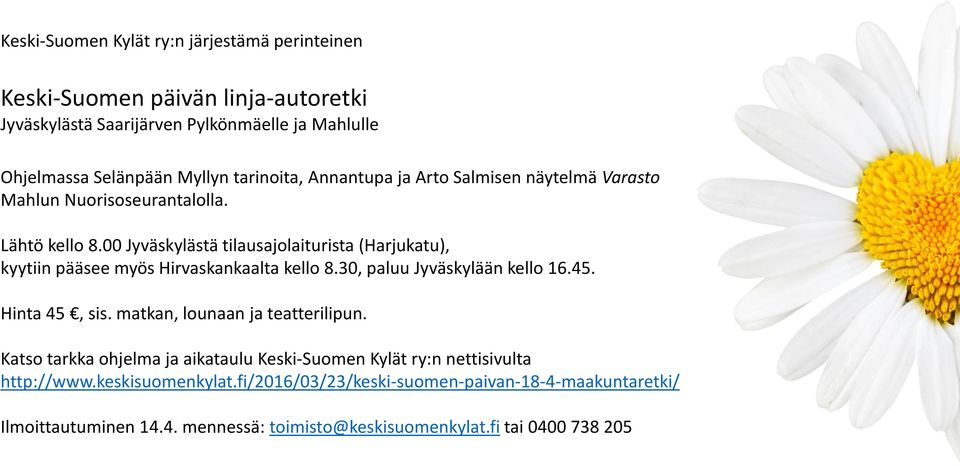 00 Jyväskylästä tilausajolaiturista (Harjukatu), kyytiin pääsee myös Hirvaskankaalta kello 8.30, paluu Jyväskylään kello 16.45. Hinta 45, sis.