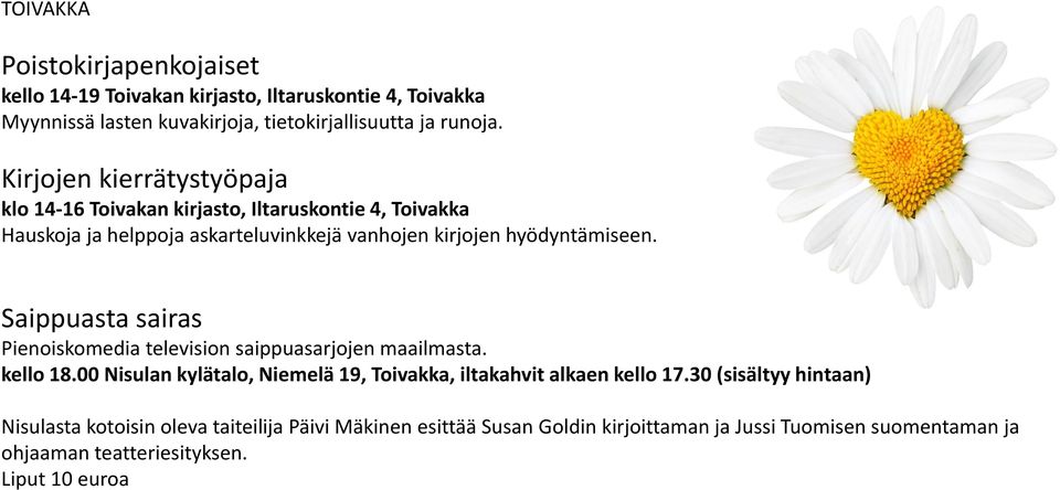 Saippuasta sairas Pienoiskomedia television saippuasarjojen maailmasta. kello 18.00 Nisulan kylätalo, Niemelä 19, Toivakka, iltakahvit alkaen kello 17.