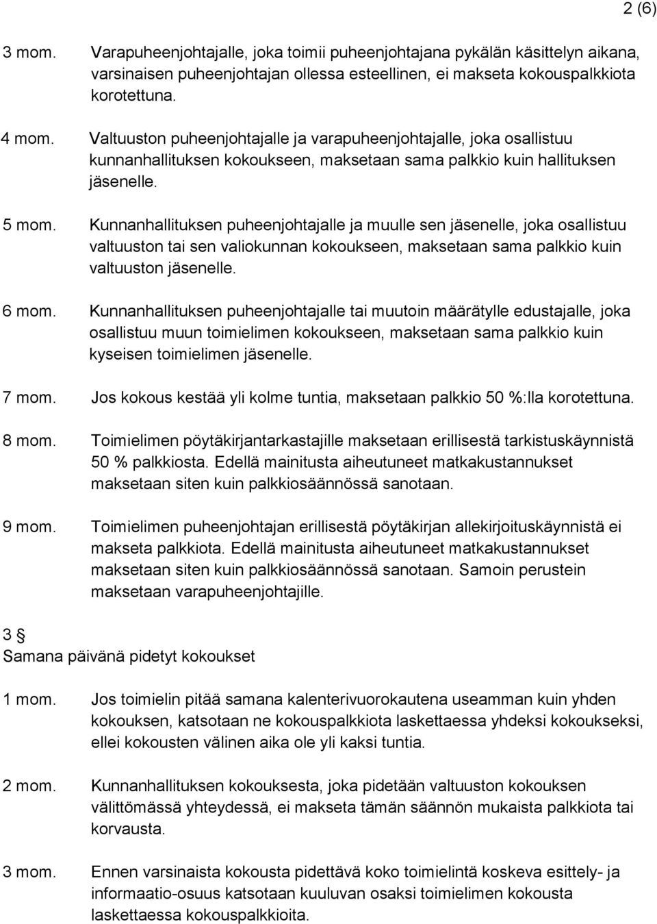 Kunnanhallituksen puheenjohtajalle ja muulle sen jäsenelle, joka osallistuu valtuuston tai sen valiokunnan kokoukseen, maksetaan sama palkkio kuin valtuuston jäsenelle. 6 mom.