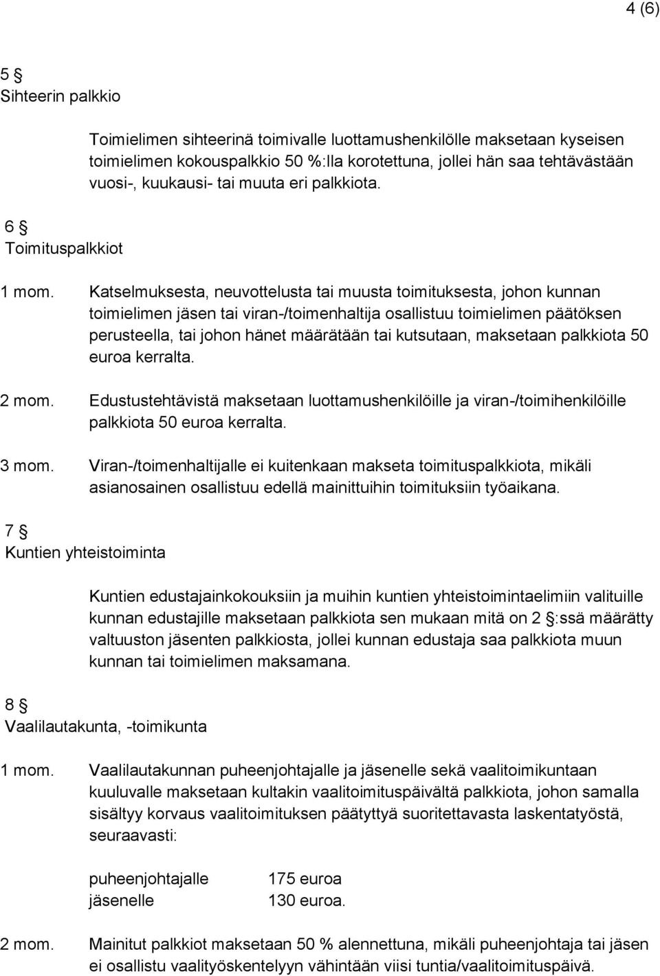 Katselmuksesta, neuvottelusta tai muusta toimituksesta, johon kunnan toimielimen jäsen tai viran-/toimenhaltija osallistuu toimielimen päätöksen perusteella, tai johon hänet määrätään tai kutsutaan,