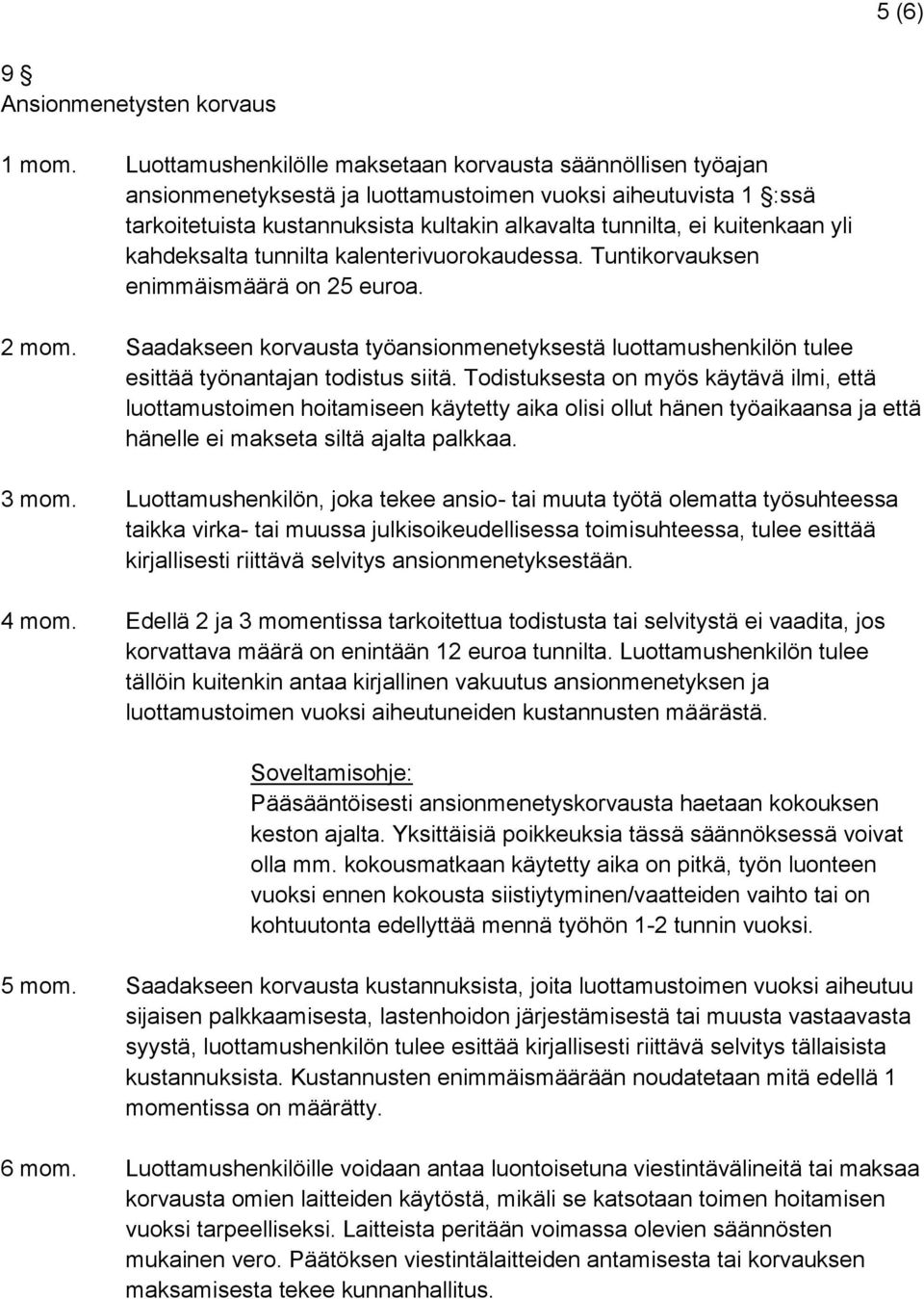 yli kahdeksalta tunnilta kalenterivuorokaudessa. Tuntikorvauksen enimmäismäärä on 25 euroa. 2 mom.