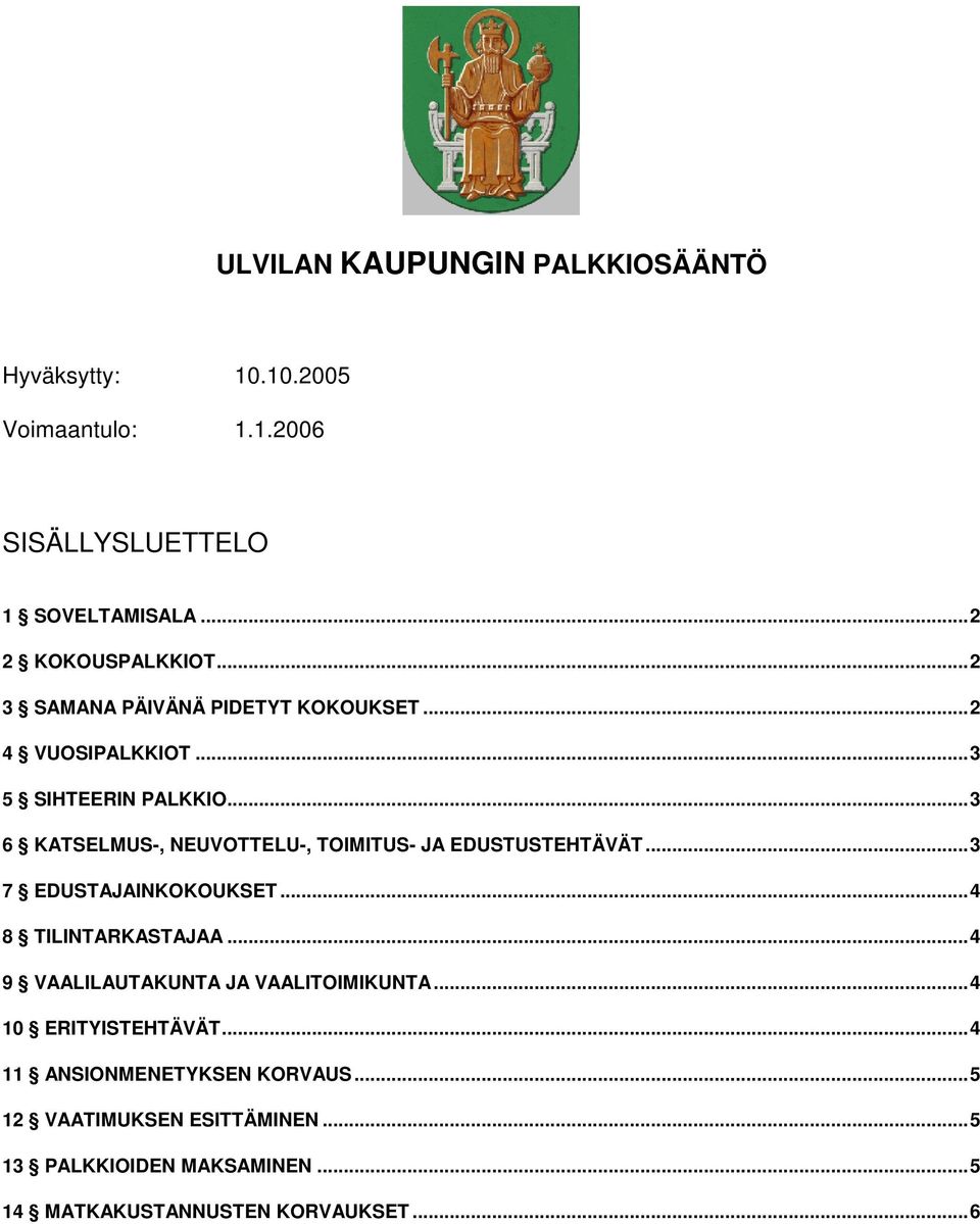 ..3 6 KATSELMUS-, NEUVOTTELU-, TOIMITUS- JA EDUSTUSTEHTÄVÄT...3 7 EDUSTAJAINKOKOUKSET...4 8 TILINTARKASTAJAA.