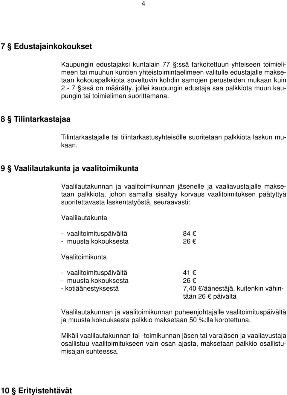 8 Tilintarkastajaa Tilintarkastajalle tai tilintarkastusyhteisölle suoritetaan palkkiota laskun mukaan.