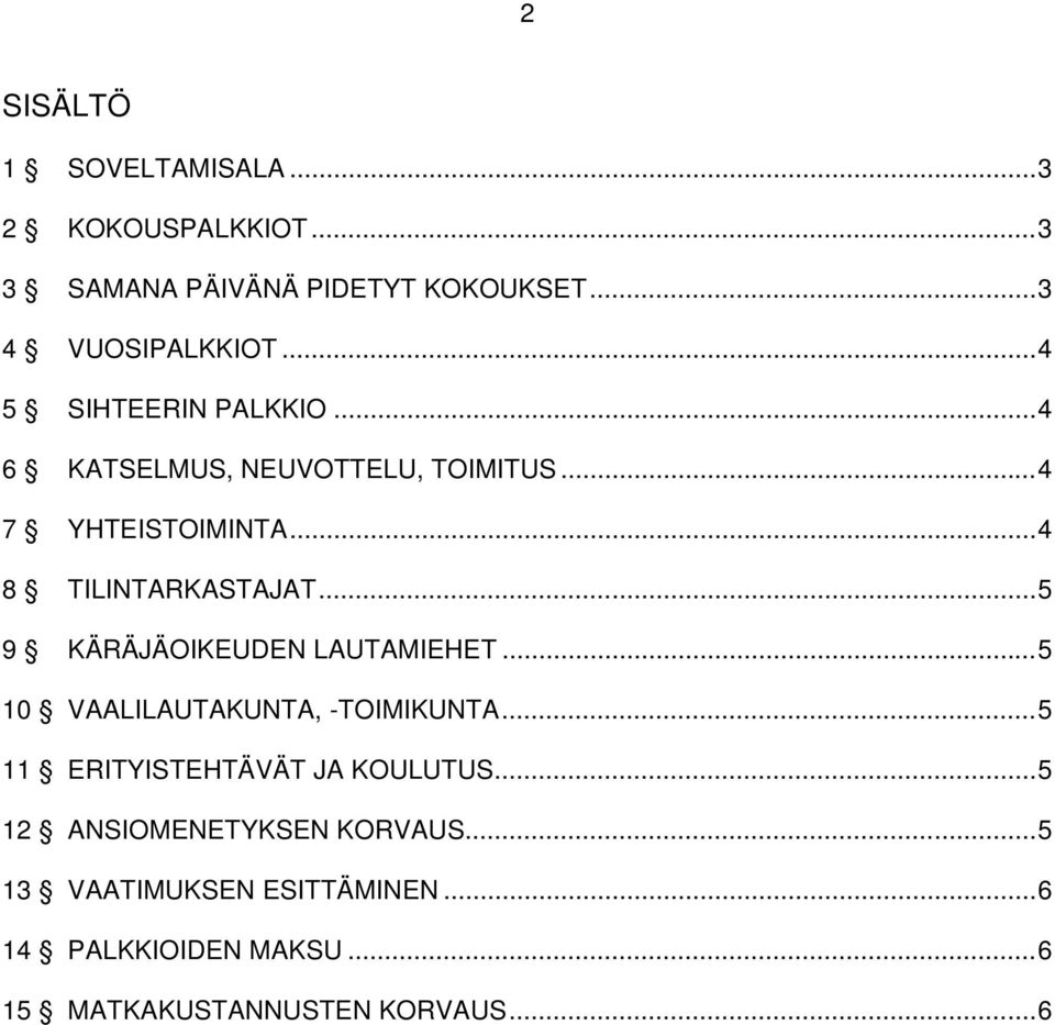 .. 5 9 KÄRÄJÄOIKEUDEN LAUTAMIEHET... 5 10 VAALILAUTAKUNTA, -TOIMIKUNTA... 5 11 ERITYISTEHTÄVÄT JA KOULUTUS.