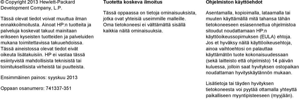 Tässä aineistossa olevat tiedot eivät oikeuta lisätakuisiin. HP ei vastaa tässä esiintyvistä mahdollisista teknisistä tai toimituksellisista virheistä tai puutteista.