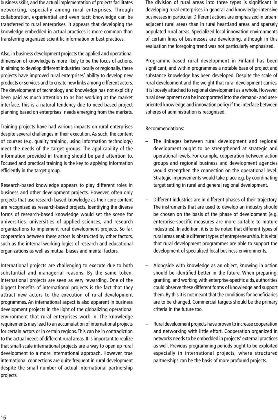 It appears that developing the knowledge embedded in actual practices is more common than transferring organized scientific information or best practices.