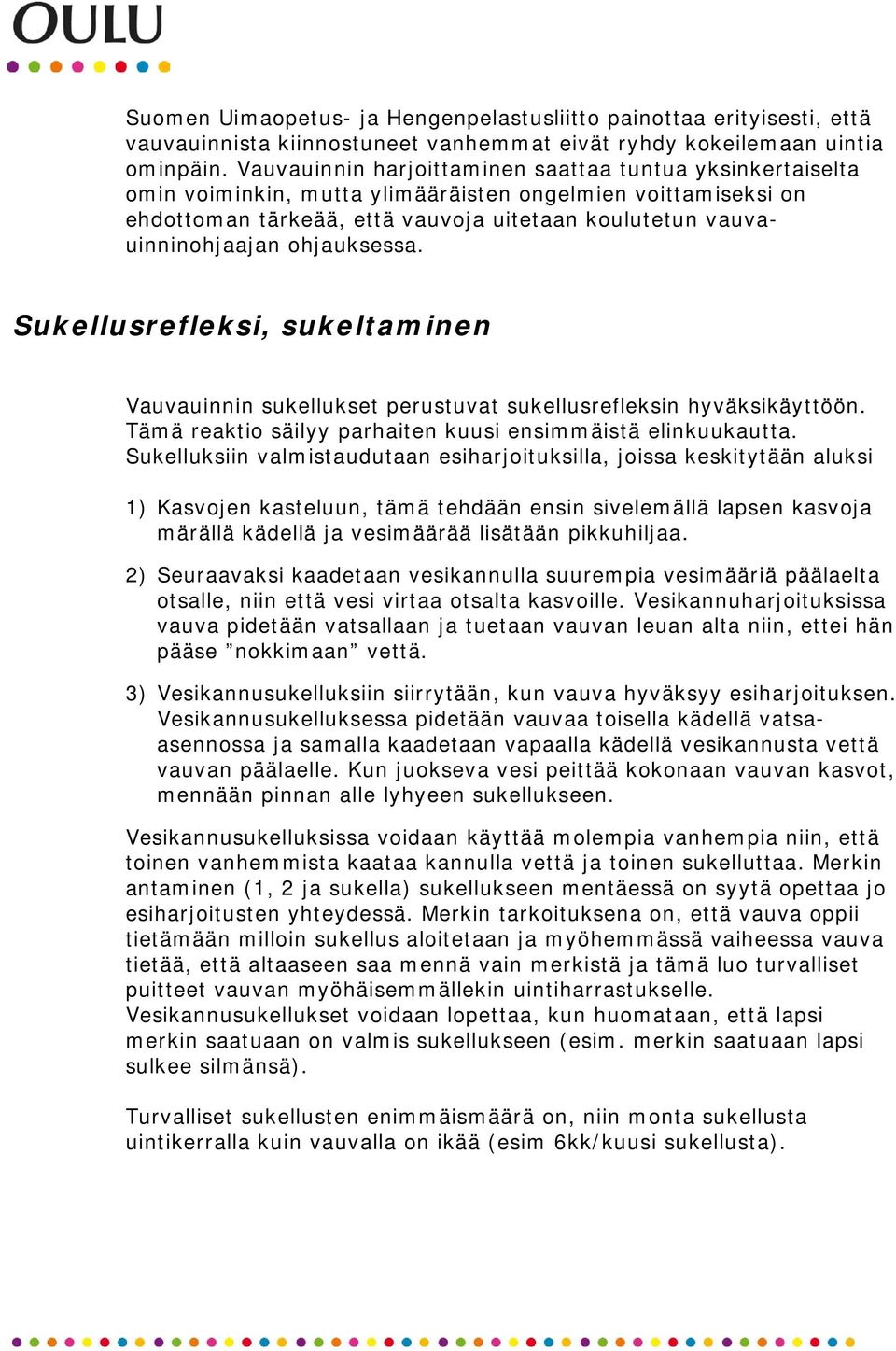 ohjauksessa. Sukellusrefleksi, sukeltaminen Vauvauinnin sukellukset perustuvat sukellusrefleksin hyväksikäyttöön. Tämä reaktio säilyy parhaiten kuusi ensimmäistä elinkuukautta.