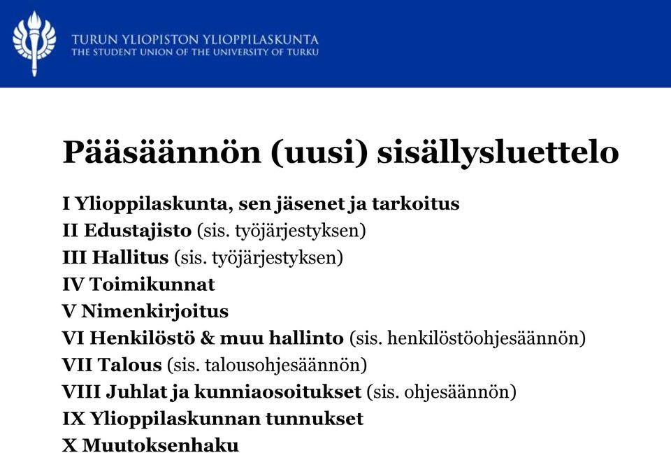 työjärjestyksen) IV Toimikunnat V Nimenkirjoitus VI Henkilöstö & muu hallinto (sis.