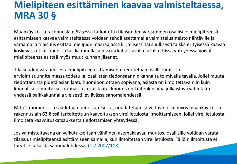 sopivaksi katsottavalla tavalla. Tässä yhteydessä voivat mielipiteensä esittää myös muut kunnan jäsenet.