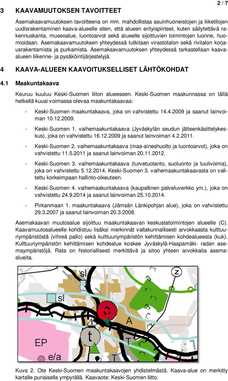 toimintojen luonne, huomioidaan. Asemakaavamuutoksen yhteydessä tutkitaan virastotalon sekä rivitalon korjausrakentamista ja purkamista.