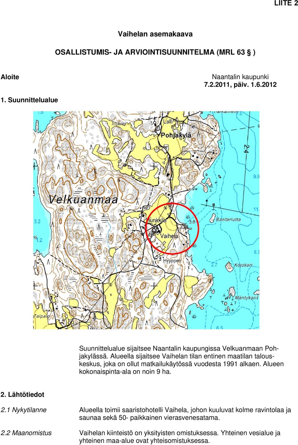 Alueella sijaitsee Vaihelan tilan entinen maatilan talouskeskus, joka on ollut matkailukäytössä vuodesta 1991 alkaen. Alueen kokonaispinta-ala on noin 9 ha. 2.