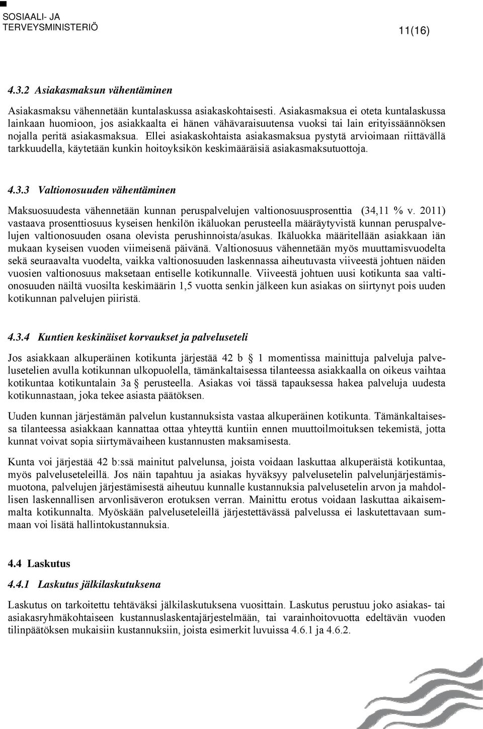 Ellei asiakaskohtaista asiakasmaksua pystytä arvioimaan riittävällä tarkkuudella, käytetään kunkin hoitoyksikön keskimääräisiä asiakasmaksutuottoja. 4.3.
