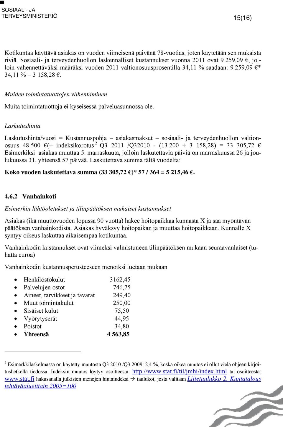 158,28. Muiden toimintatuottojen vähentäminen Muita toimintatuottoja ei kyseisessä palveluasunnossa ole.