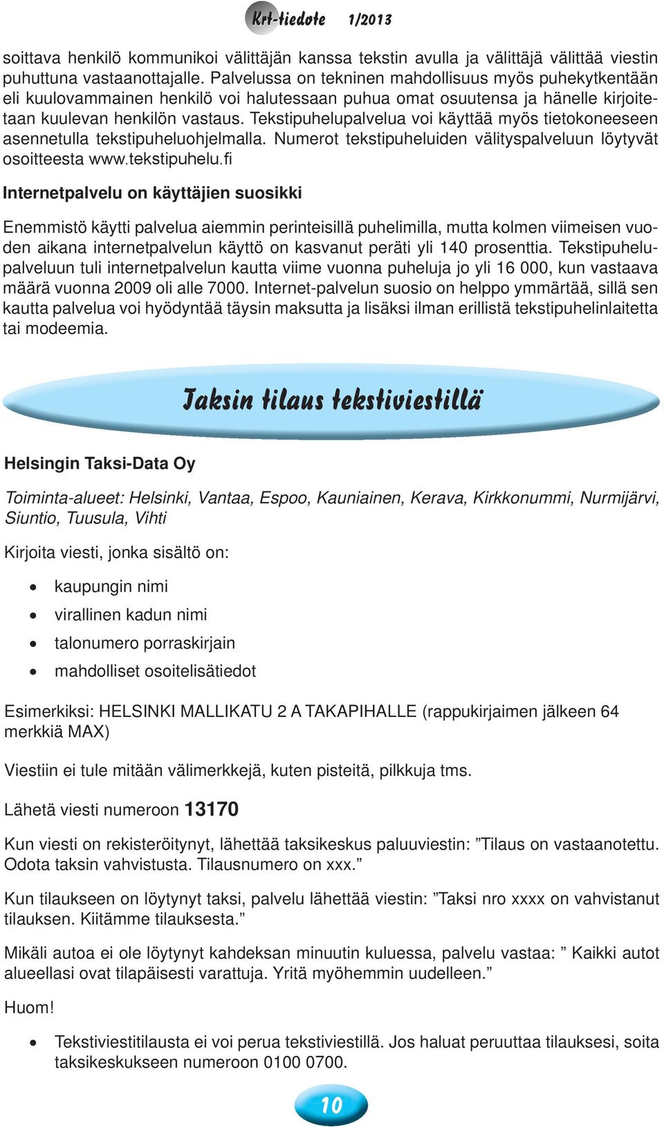 Tekstipuhelupalvelua voi käyttää myös tietokoneeseen asennetulla tekstipuheluo