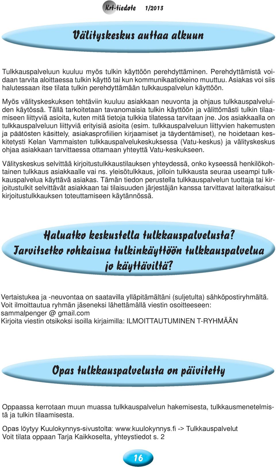 Myös välityskeskuksen tehtäviin kuuluu asiakkaan neuvonta ja ohjaus tulkkauspalveluiden käytössä.