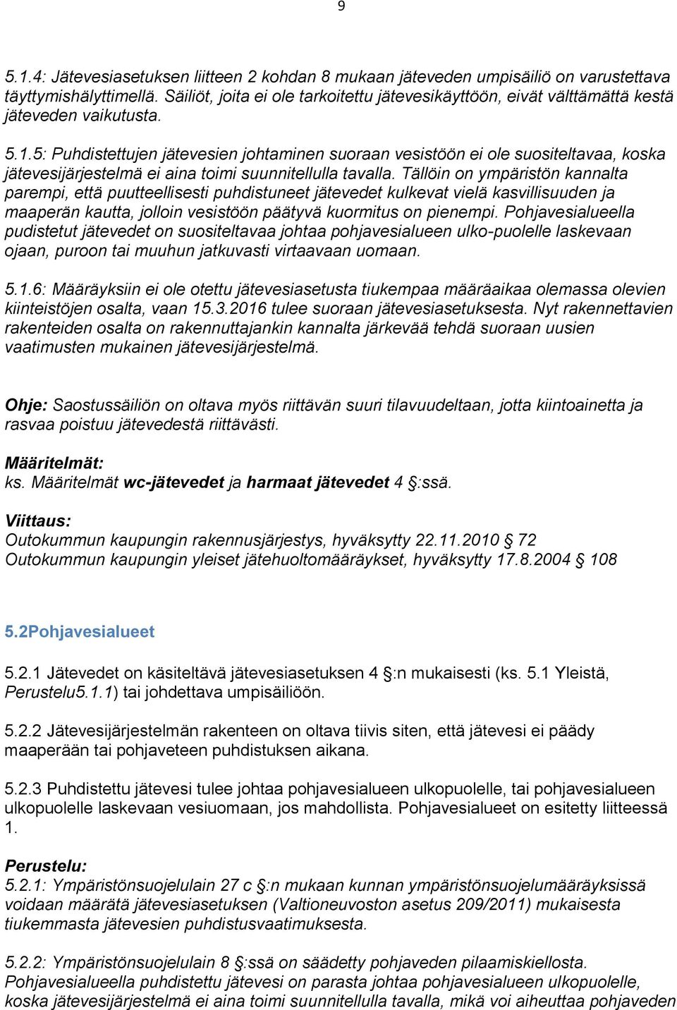 5: Puhdistettujen jätevesien johtaminen suoraan vesistöön ei ole suositeltavaa, koska jätevesijärjestelmä ei aina toimi suunnitellulla tavalla.