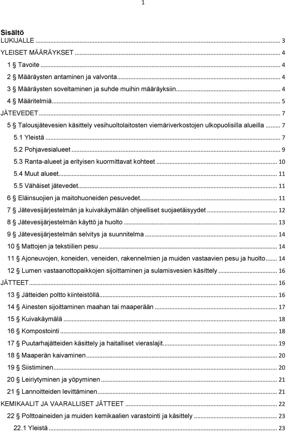 .. 10 5.4 Muut alueet... 11 5.5 Vähäiset jätevedet... 11 6 Eläinsuojien ja maitohuoneiden pesuvedet... 11 7 Jätevesijärjestelmän ja kuivakäymälän ohjeelliset suojaetäisyydet.