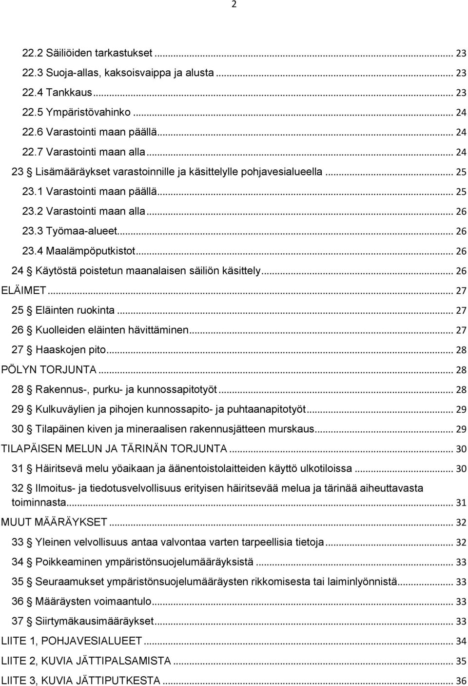 .. 26 24 Käytöstä poistetun maanalaisen säiliön käsittely... 26 ELÄIMET... 27 25 Eläinten ruokinta... 27 26 Kuolleiden eläinten hävittäminen... 27 27 Haaskojen pito... 28 PÖLYN TORJUNTA.