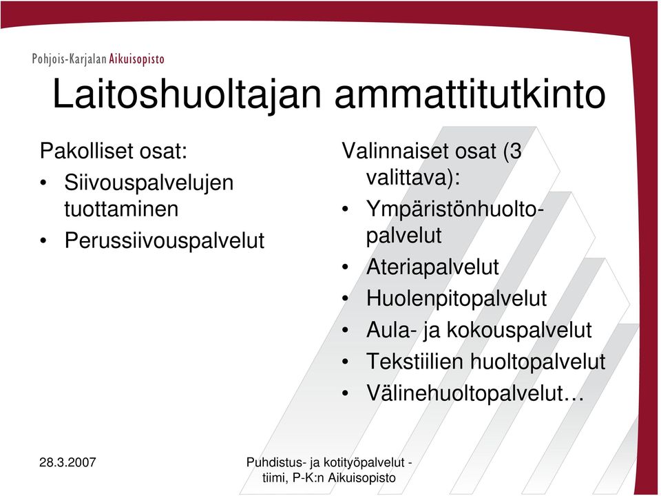 osat (3 valittava): Ympäristönhuoltopalvelut Ateriapalvelut