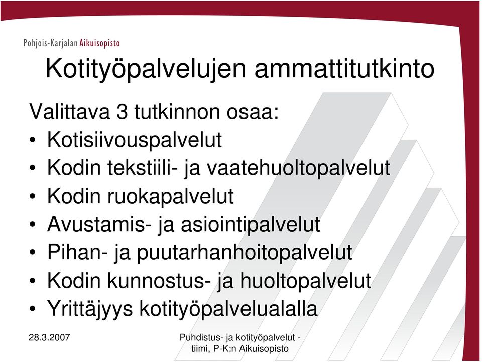 ruokapalvelut Avustamis- ja asiointipalvelut Pihan- ja