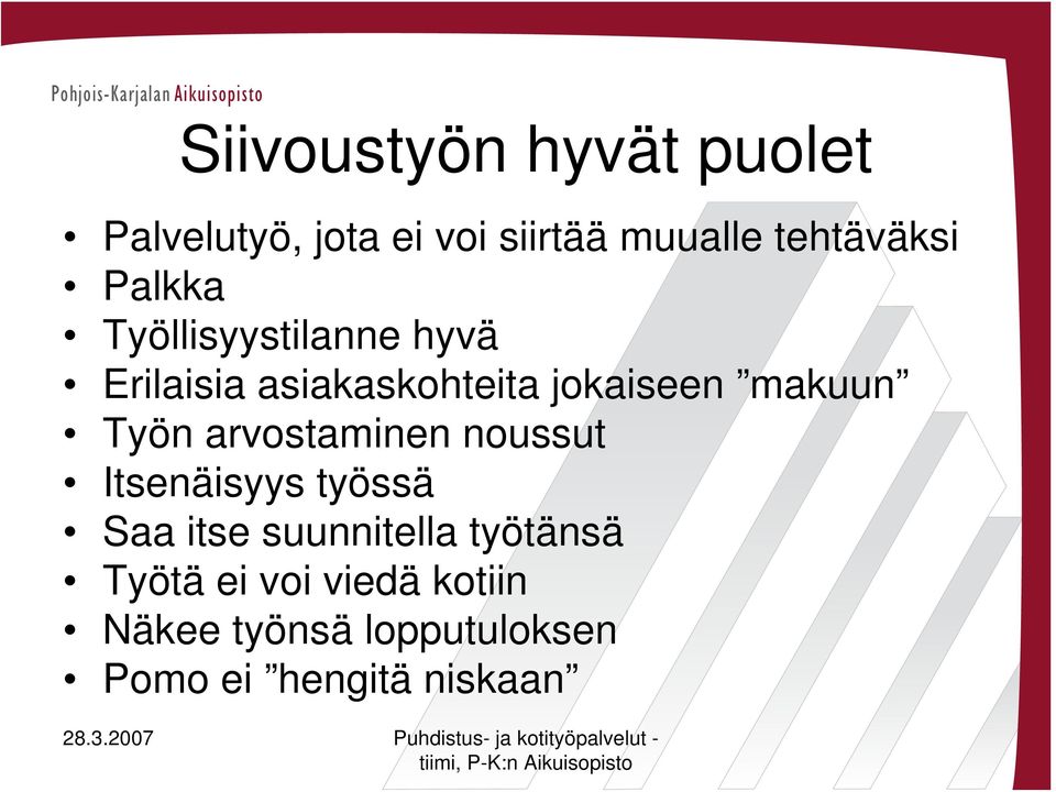 jokaiseen makuun Työn arvostaminen noussut Itsenäisyys työssä Saa itse