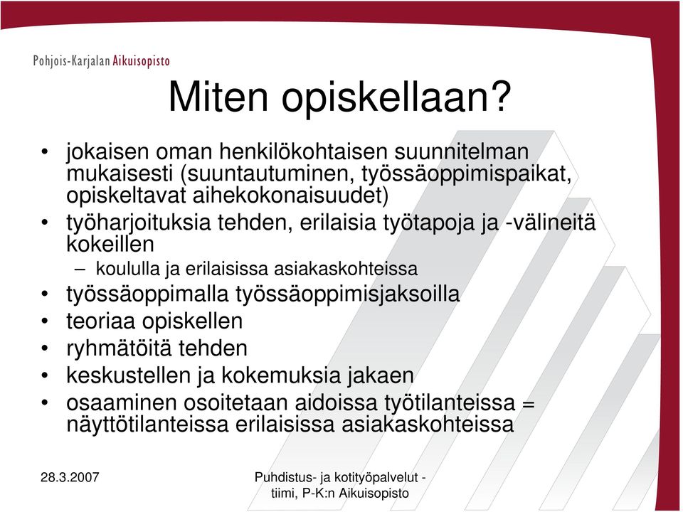 aihekokonaisuudet) työharjoituksia tehden, erilaisia työtapoja ja -välineitä kokeillen koululla ja erilaisissa