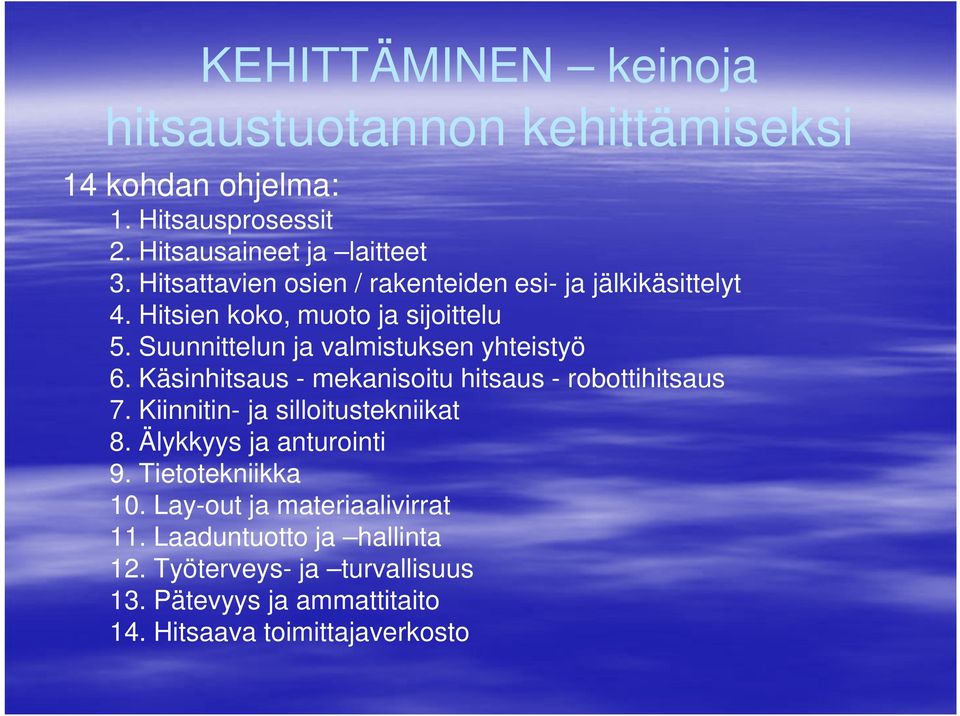 Suunnittelun ja valmistuksen yhteistyö 6. Käsinhitsaus - mekanisoitu hitsaus - robottihitsaus 7. Kiinnitin- ja silloitustekniikat 8.